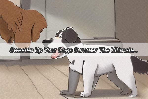 Sweeten Up Your Dogs Summer The Ultimate Guide to Adding Sugar to Mung Bean Soup for Canines